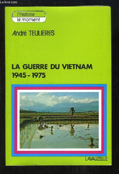 La Guerre du Vietnam 1945 - 1975. Le conflit Vietminh et sa suite amricaine.