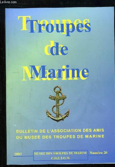 Troupes de Marine. Bulletin de l'Association des Amis du Muse des Troupes de Marine N20