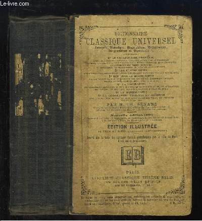 Dictionnaire Classique Universel, franais, historique, biographique, mythologique, gographique et tymologique.