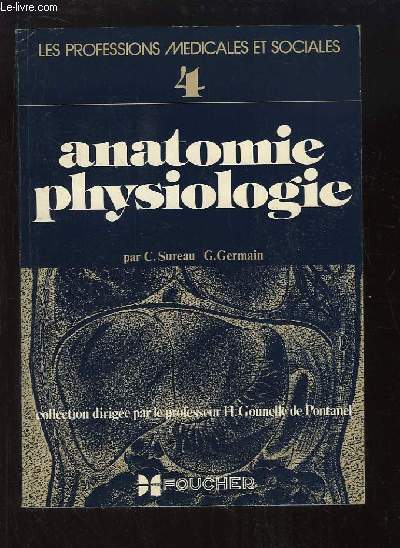 Anatomie Physiologie. 1e partie : Cellules et tissus. Ostologie, Articulations, Muscles, Systmes nerveux, Appareil circulatoire.