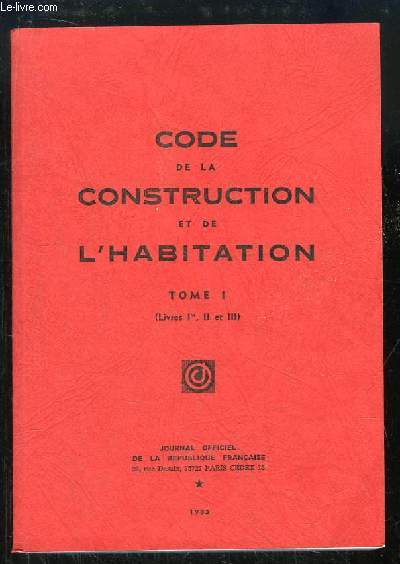 Code de la Construction et de l'Habitation. TOME 1 (Livres 1er, 2 et 3)