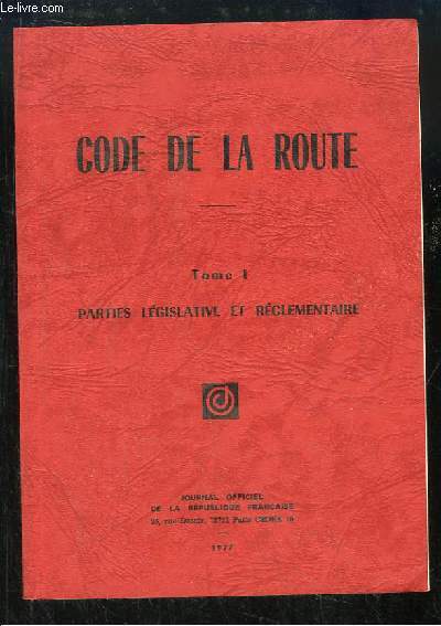 Code de la Route. TOME 1 : Parties lgislative et rglementaire.