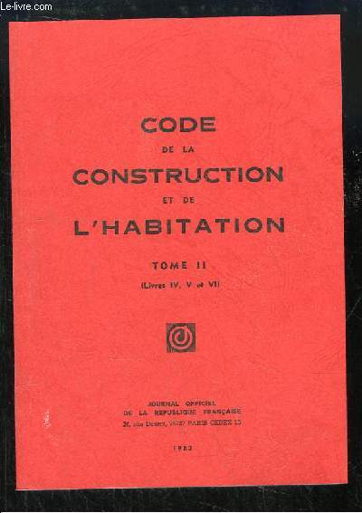 Code de la Construction et de l'Habitation. TOME 2 (Livres 4, 5 et 6)