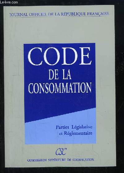 Code de la Consommation. Parties Lgislative et Rglementaire.