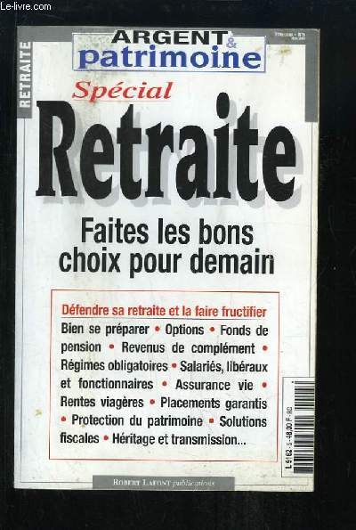 Argent Patrimoine, N5 : Spcial Retraite. Faites les bons choix pour demain.