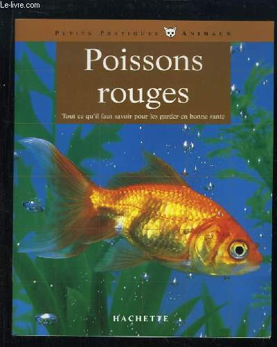 Poissons Rouges. Tout ce qu'il faut savoir pour les garder en bonne sant.