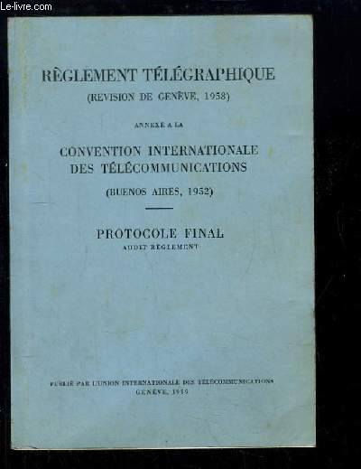 Rglement Tlgraphique (Rvision de Genve, 1958). Annex  la Convention Internationale des Tlcommunications (Buenos Aires, 1952) - Protocole Final, audit rglement.