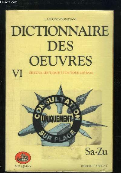 Dictionnaire des Oeuvres, de tous les temps et de tous les pays. TOME 6 : Sa - Zu