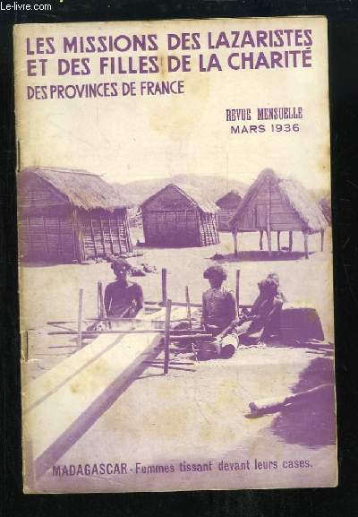 Les Missions des Lazaristes et des Filles de la Charit des Provinces de France. N3 - 14e anne : Madagascar, femmes tissant devant leurs cases - Les Lazaristes en Ethiopie, dures semailles et fconde moisson - La fin d'un roi Bara - Eglise de Bikoro ...