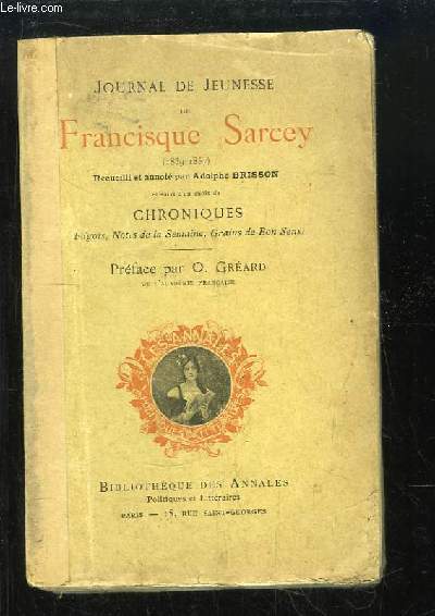 Journal de jeunesse de Francisque Sarcey (1839 - 1857). Suivi d'un Choix de Chroniques (Fagots, Notes de la Semaine, Grains de Bon Sens).