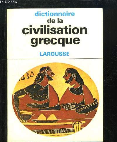 Dictionnaire de la Civilisation Grecque.