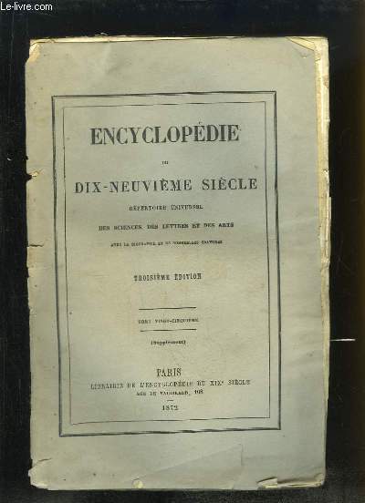 Encyclopdie du Dix-Neuvime Sicle. Rpertoire Universel des Sciences, des Lettres et des Arts. TOME 25 (49e volume) : Supplment, AIR - DYN