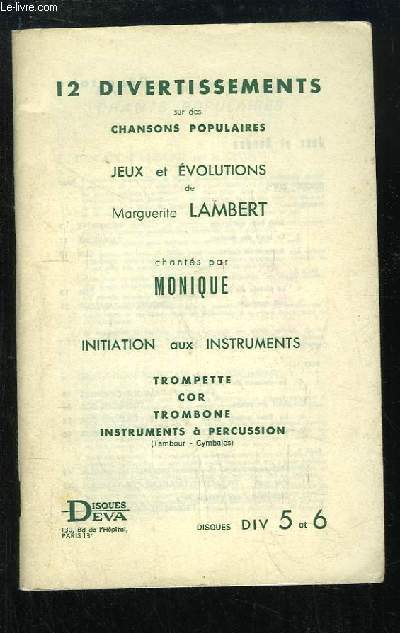 12 divertissements sur des Chansons Populaires. Jeux et Evolutions. Initiation aux instruments : trompette, Cor, Trombone, Instruments  Percussion (Tambour, Cymbales)