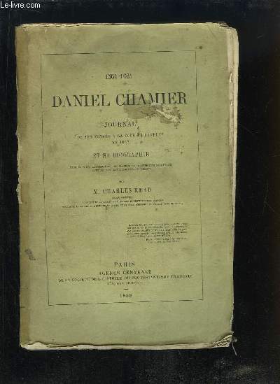 Daniel Chamier, 1564 - 1621. Journal de son voyage à la cour de Henri IV en 1607 et sa Biographie.