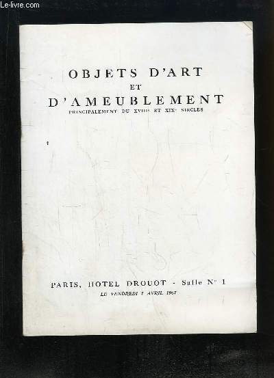 Catalogue de la Vente aux Enchres, du 7 avril 1967  l'Htel Drouot, d'Objets d'Art et d'Ameublement, principalement des XVIIIe et XIXe sicles