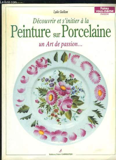 Dcouvrir et s'initier  la Peinture sur Porcelaine, une Art de passion ...