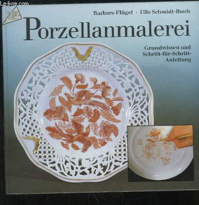 Porzellanmalerei. Grundwissen und Schritt-fr-Schritt-Anleitung