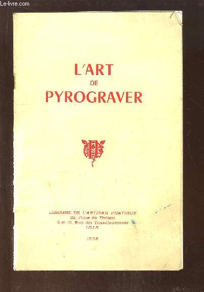 L'Art de Pyrograver le bois, le cuir, les toffes. Pyrosculpture, Cloustage suivi du Tarso (imitation de marqueterie sur bois), de l'mail opaque et de l'imitation de la cramique sur bois ...