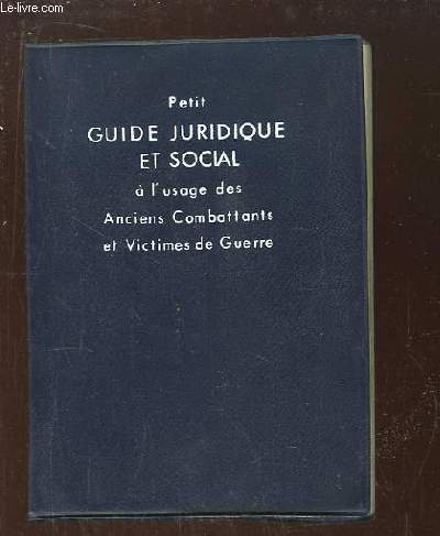 Petit Guide juridique et social  l'usage des Anciens Combattants et Victimes de Guerre.