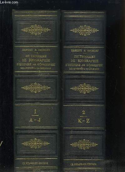 Dictionnaire gnral de Biographie et d'Histoire, de Mythologie, de Gographie ancienne et moderne compare des Antiquits et des Institutions grecques, romaines, franaises et trangres. EN 2 TOMES