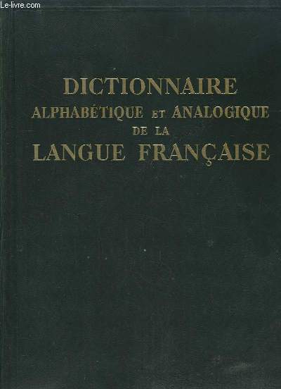 Dictionnaire Alphabtique et Analogique de la Langue Franaise. TOME 1 : A - C