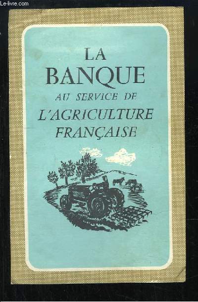 La Banque au service de l'Agriculture Française.