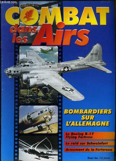 Combat dans les Airs : Bombardiers sur l'Allemagne - Le Boeing B-17 Flying Fortress - Le raid sur Schweinfurt - Armement de la Forteresse