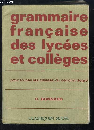 Grammaire franaise des lyces et des collges. Pour toute les classes du 2nd degr.