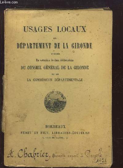 Usages Locaux du Dpartement de la Gironde. Publis en excution de deux dlibrations du Conseil Gnral de la Gironde et de la Commission Dpartementale.