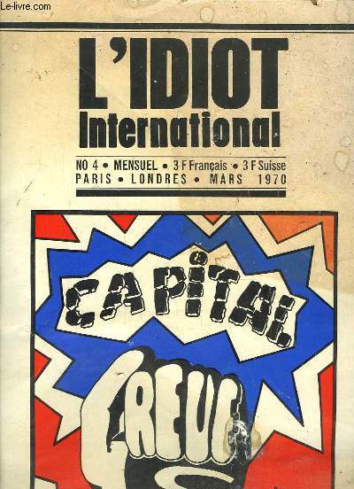 L'Idiot International N4 : Capital, Grve Sauvage - La luttes des classes dans les pays arabes et en Isaral - Les pavillonnaires de Chalandon - Le code de la Matraque - Mozambique, Cabora Bassa, un barrage contre le peuple - Laos ...