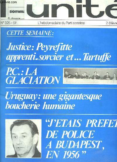 L'Unité N°325 : JUSTICE ET PEYREFITTE / APPRENTI SORCIER ET TARTUFFE - PC / LA GLACIATION - URUGUAY / UNE GIGANTESQUE BOUCHERIE HUMAINE - J'ETAIS PREFET DE POLICE A BUDAPEST EN 1956 ...