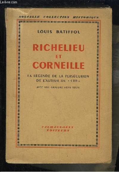 Richelieu et Corneille. La Lgende de la Perscution de l'auteur du 