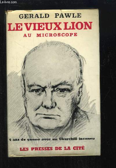 Le vieux lion au microscope. 4 ans de guerre avec un Churchill inconnu.