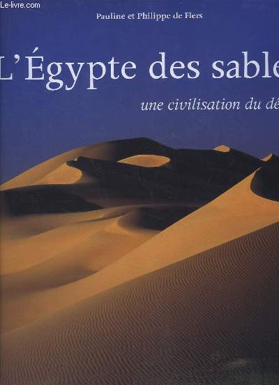 L'Egypte des sables. Une civilisation du dsert.