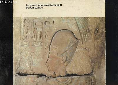 Le grand pharaon Ramss II et son temps. Exposition d'Antiquits du Muse gyptien du Caire, Palais de la Civilisation, Montral. 1er juin - 29 septembre 1985