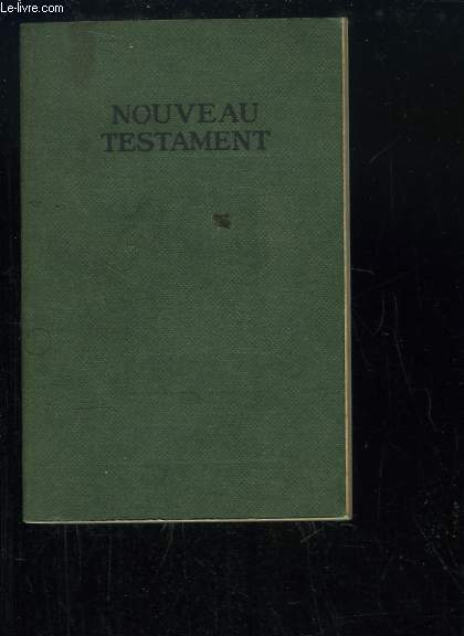 Le Nouveau Testament. Traduction d'aprs le grec, par Louis Segond