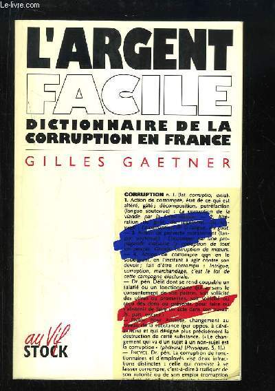 L'Argent Facile. Dictionnaire de la corruption en France.
