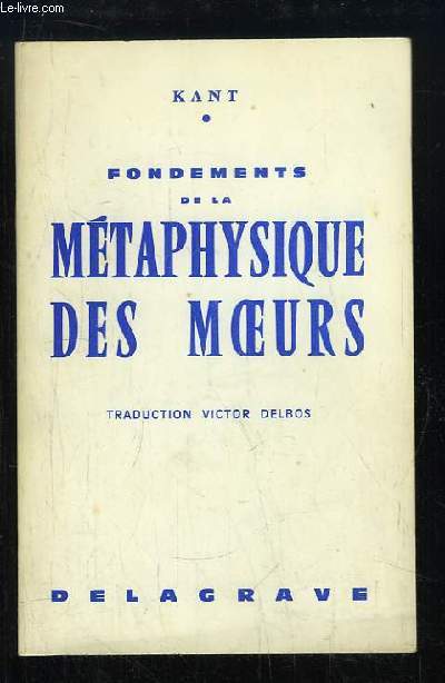 Fondements de la Mtaphysique des Moeurs.