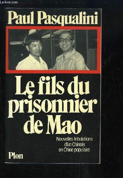 Le fils du prisonnier de Mao. Nouvelles Tribultations d'un Chinois en Chine populaire.