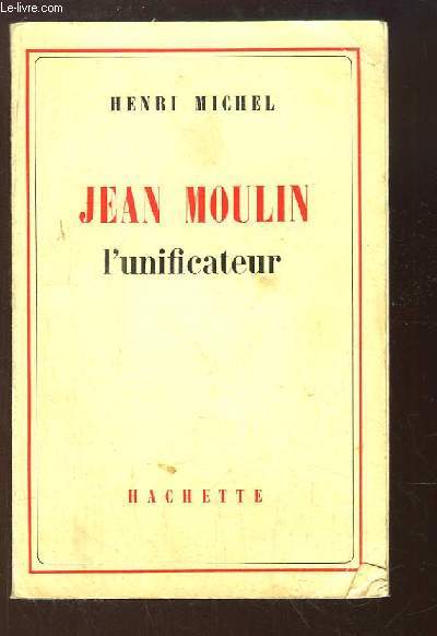 Jean Moulin, l'unificateur.