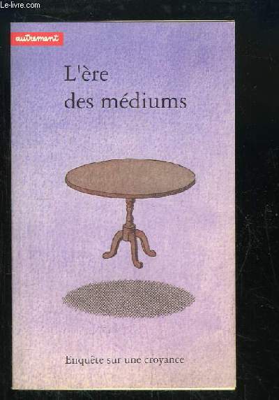 L're des mdiums. Enqute sur une croyance.