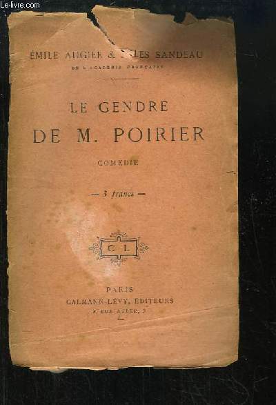 Le Gendre de M. Poirier. Comdie en 4 actes, en prose.