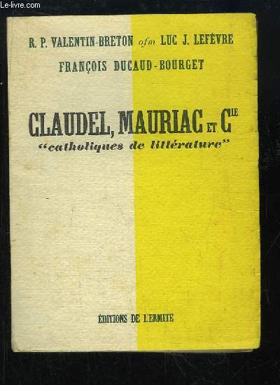 Claudel, Mauriac et Cie. Catholiques de Littrature.