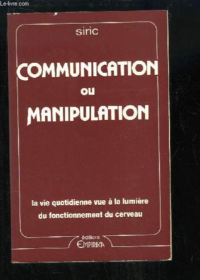 Communication ou Manipulation. La vie quotidienne vue  la lumire du fonctionnement du cerveau.