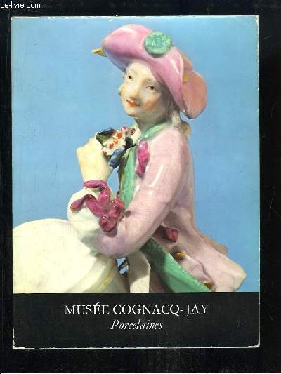 Muse Cognacq-Jay. TOME 2 : Porcelaines