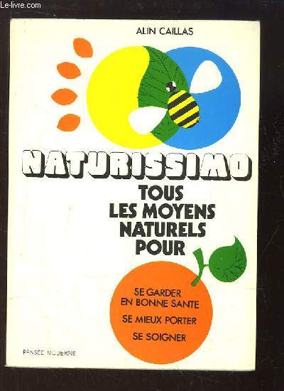 Naturissimo. Tous les moyens naturels pour se garder en bonne sant, se mieux porter, se soigner.