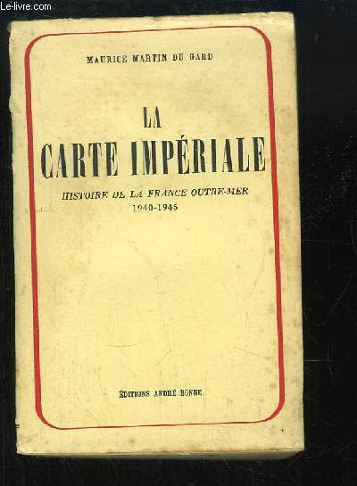 La carte impriale. Histoire de la France Outre-Mer, 1940 - 1945