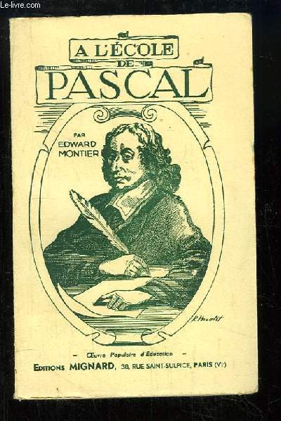 A l'cole de Pascal. Vie, oeuvres, citations de l'illustre penseur.