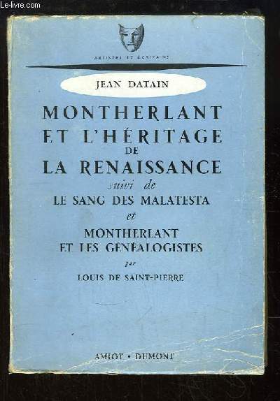 Montherlant et l'Hritage de la Renaissance. Suivi de Le Sang des Malatesta et Montherlant et les Gnalogistes, par Louis de Saint-Pierre.