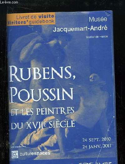 Rubens, Poussin et les peintres du XVIIe sicle. Livret de visite de l'Exposition du 24 sept. 2010 au 24 janv. 2011